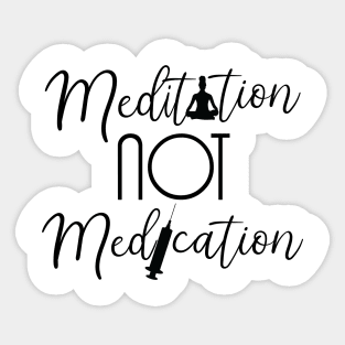 Meditation not Medication Sticker